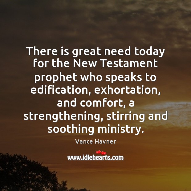 There is great need today for the New Testament prophet who speaks Vance Havner Picture Quote