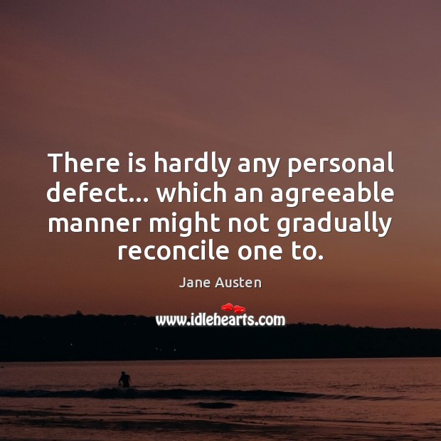 There is hardly any personal defect… which an agreeable manner might not Image