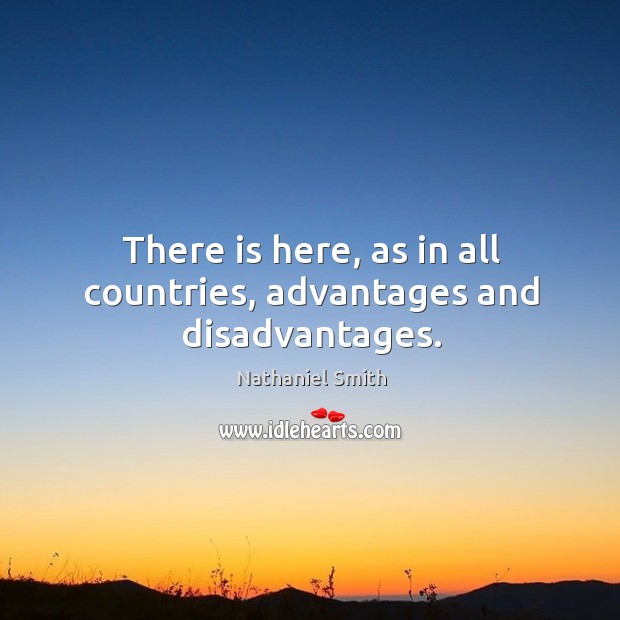 There is here, as in all countries, advantages and disadvantages. Image