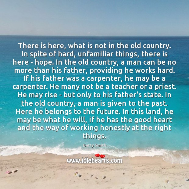 There is here, what is not in the old country. In spite Betty Smith Picture Quote