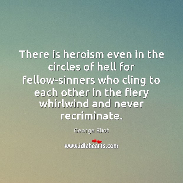 There is heroism even in the circles of hell for fellow-sinners who Image
