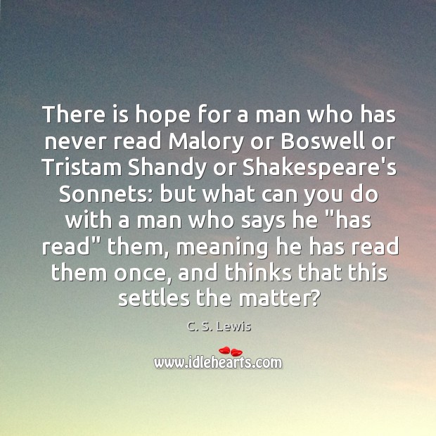 There is hope for a man who has never read Malory or C. S. Lewis Picture Quote