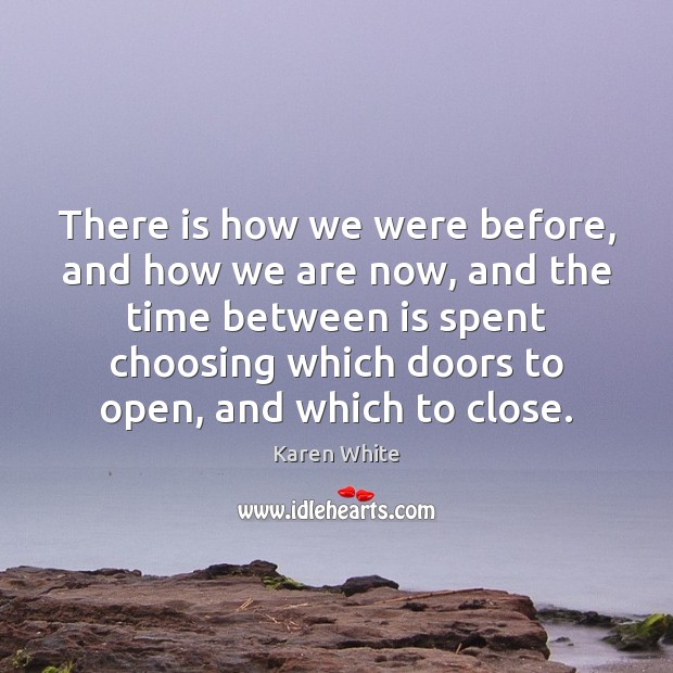 There is how we were before, and how we are now, and Karen White Picture Quote