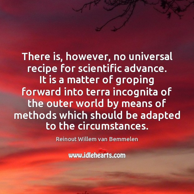 There is, however, no universal recipe for scientific advance. It is a Reinout Willem van Bemmelen Picture Quote