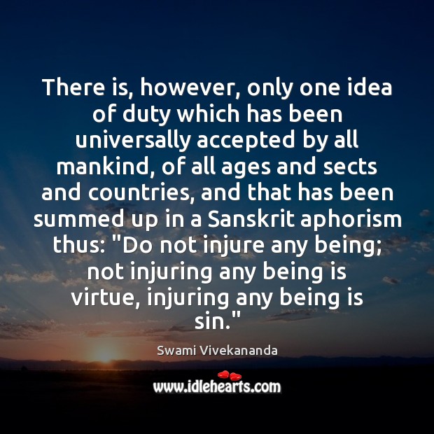 There is, however, only one idea of duty which has been universally Swami Vivekananda Picture Quote