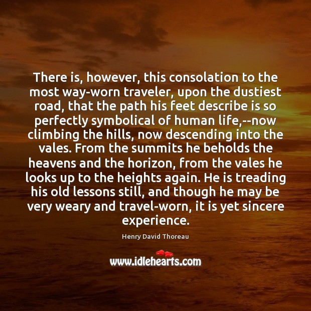 There is, however, this consolation to the most way-worn traveler, upon the 