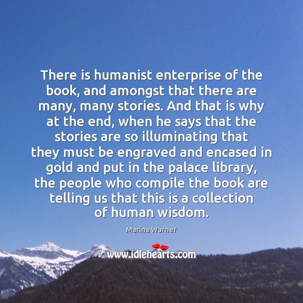 There is humanist enterprise of the book, and amongst that there are Image