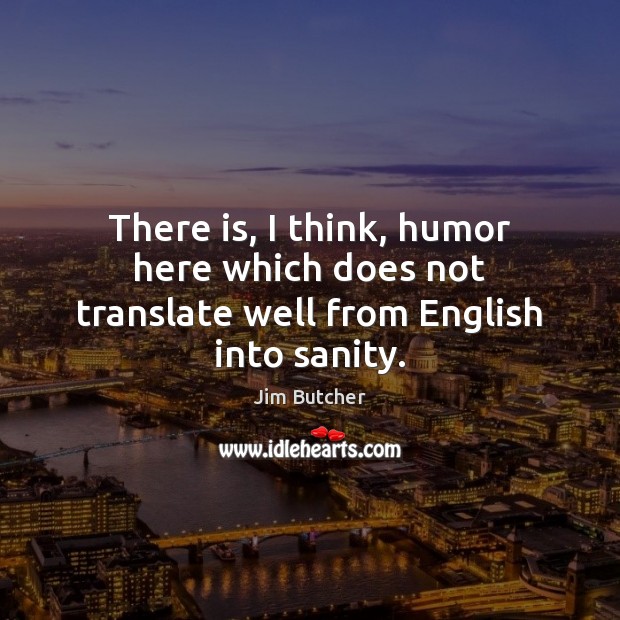 There is, I think, humor here which does not translate well from English into sanity. Image