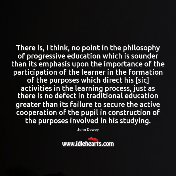 There is, I think, no point in the philosophy of progressive education Image