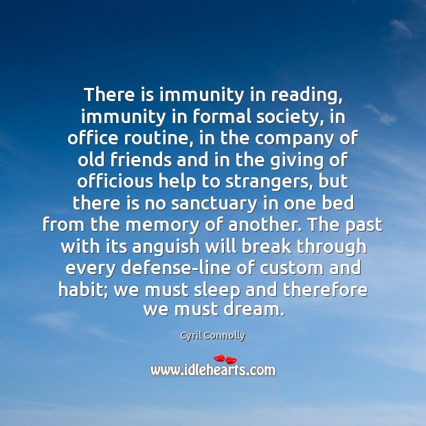 There is immunity in reading, immunity in formal society, in office routine, Cyril Connolly Picture Quote