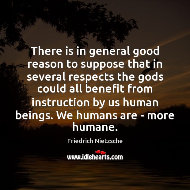 There is in general good reason to suppose that in several respects Friedrich Nietzsche Picture Quote