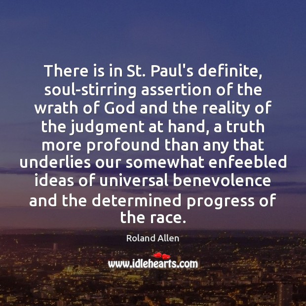 There is in St. Paul’s definite, soul-stirring assertion of the wrath of 