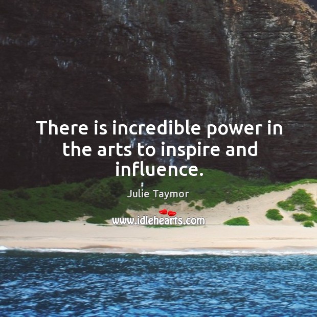 There is incredible power in the arts to inspire and influence. Image