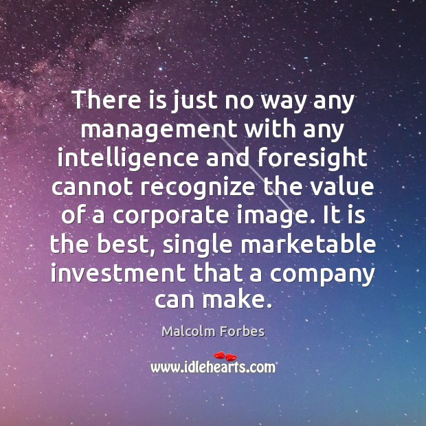 There is just no way any management with any intelligence and foresight Investment Quotes Image