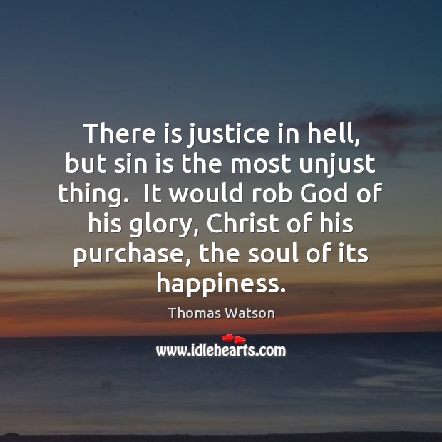 There is justice in hell, but sin is the most unjust thing. Image