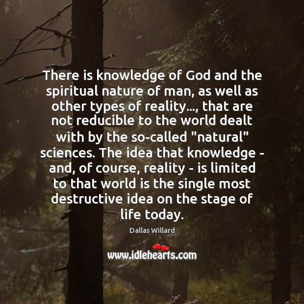 There is knowledge of God and the spiritual nature of man, as Dallas Willard Picture Quote