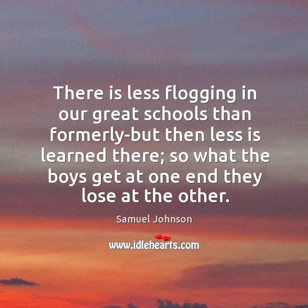 There is less flogging in our great schools than formerly-but then less Image