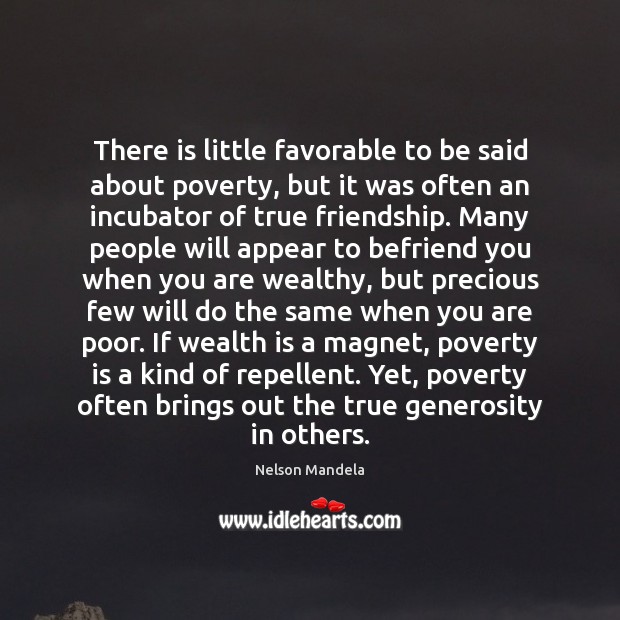 There is little favorable to be said about poverty, but it was Poverty Quotes Image