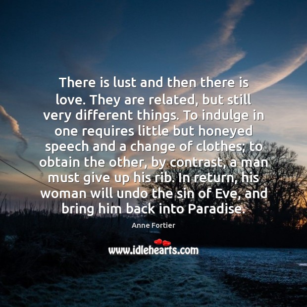 There is lust and then there is love. They are related, but Anne Fortier Picture Quote