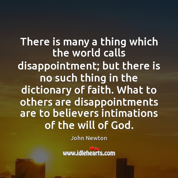 There is many a thing which the world calls disappointment; but there John Newton Picture Quote