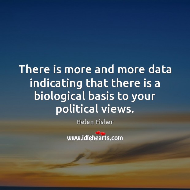 There is more and more data indicating that there is a biological Helen Fisher Picture Quote