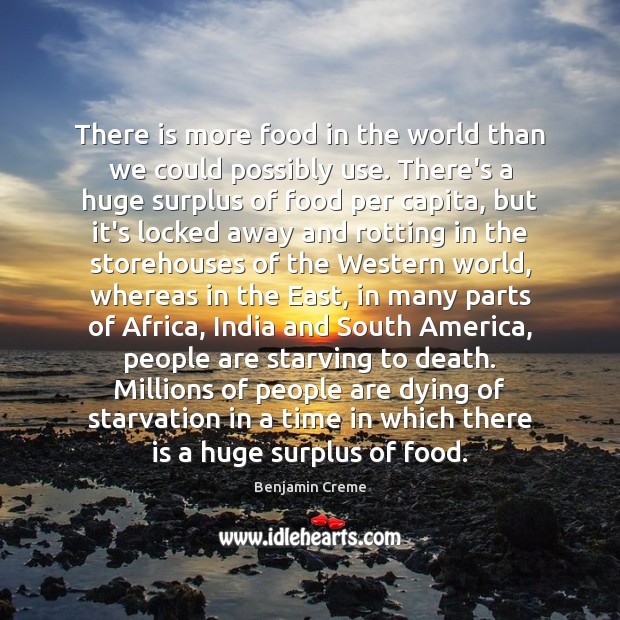 There is more food in the world than we could possibly use. Image