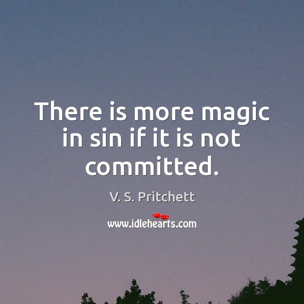 There is more magic in sin if it is not committed. Image