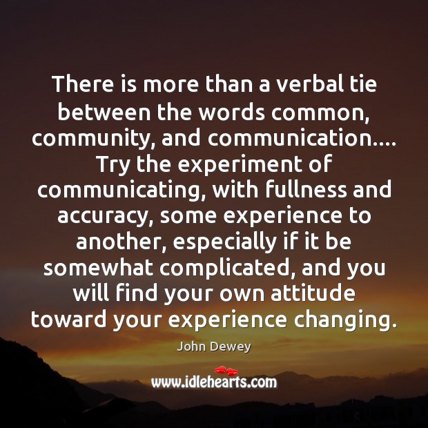 There is more than a verbal tie between the words common, community, John Dewey Picture Quote