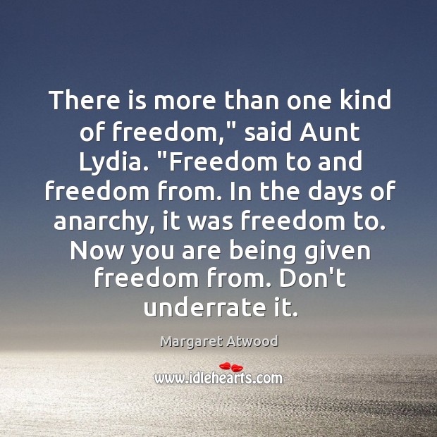 There is more than one kind of freedom,” said Aunt Lydia. “Freedom Image
