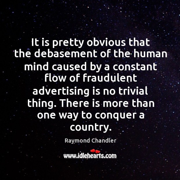 There is more than one way to conquer a country. Raymond Chandler Picture Quote