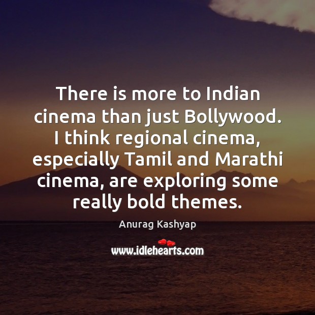 There is more to Indian cinema than just Bollywood. I think regional Image