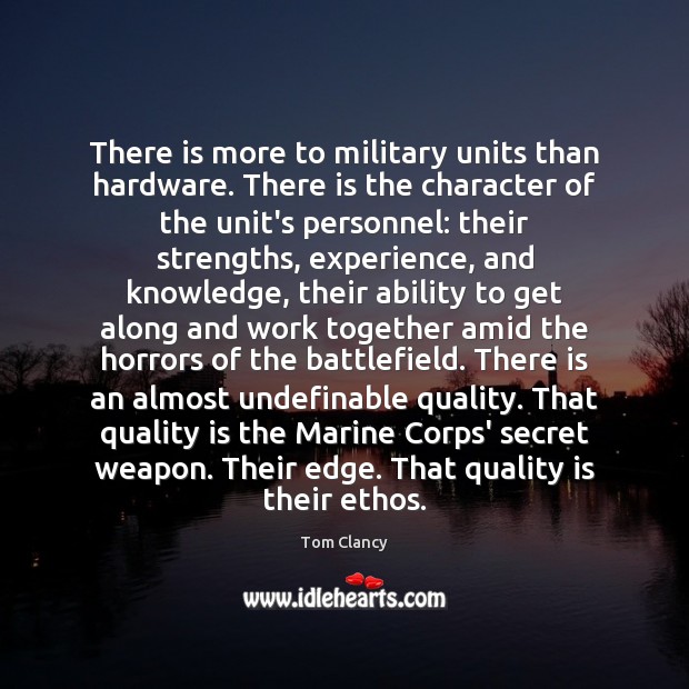 There is more to military units than hardware. There is the character Tom Clancy Picture Quote