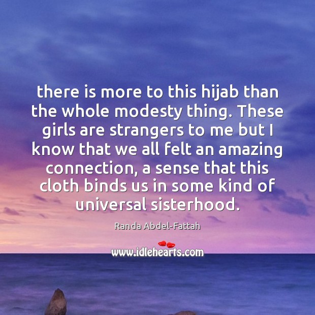 There is more to this hijab than the whole modesty thing. These Randa Abdel-Fattah Picture Quote