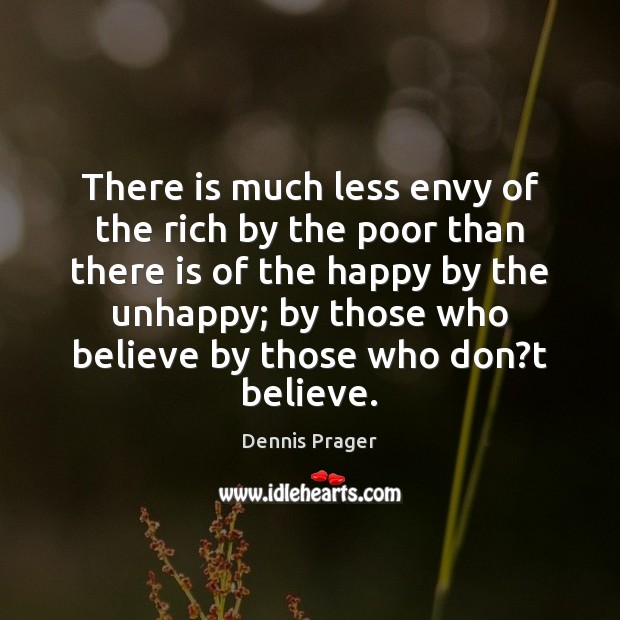 There is much less envy of the rich by the poor than Dennis Prager Picture Quote