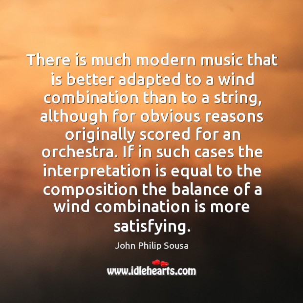 There is much modern music that is better adapted to a wind combination than to a string Image