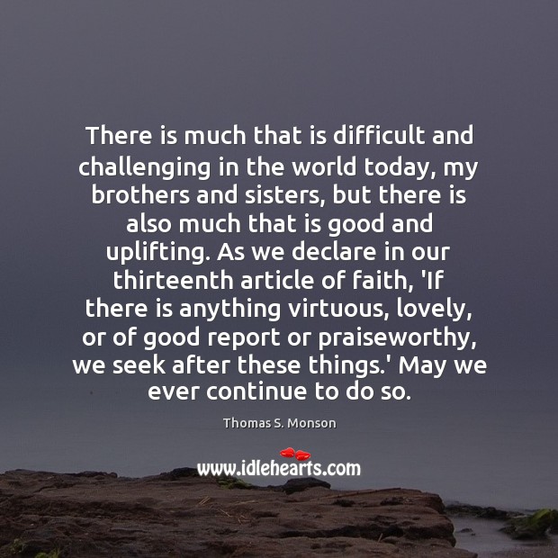 There is much that is difficult and challenging in the world today, Brother Quotes Image