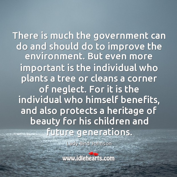 There is much the government can do and should do to improve Lady Bird Johnson Picture Quote