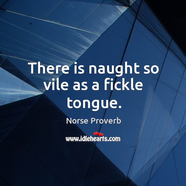 There is naught so vile as a fickle tongue. Norse Proverbs Image