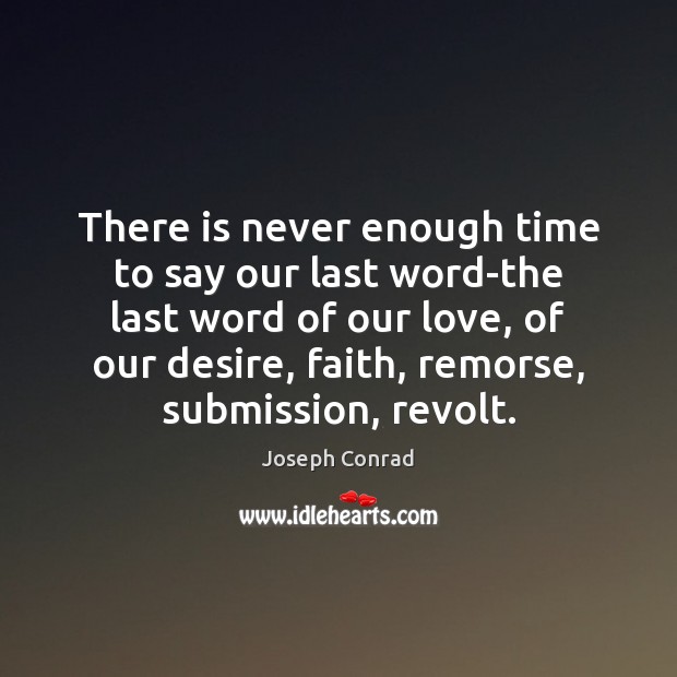 There is never enough time to say our last word-the last word Image