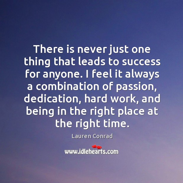 There is never just one thing that leads to success for anyone. Lauren Conrad Picture Quote