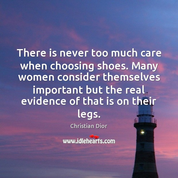There is never too much care when choosing shoes. Many women consider Christian Dior Picture Quote