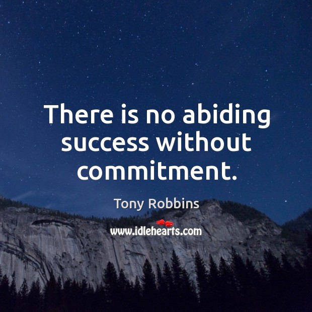 There is no abiding success without commitment. Image