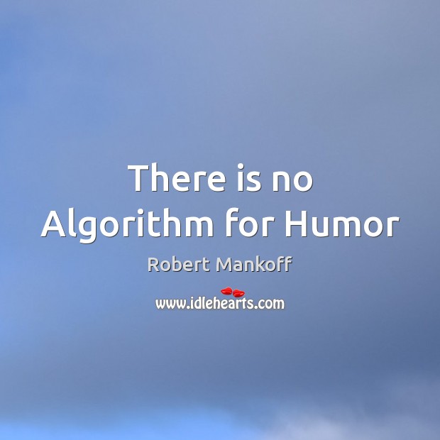 There is no Algorithm for Humor Robert Mankoff Picture Quote