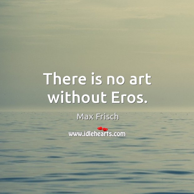 There is no art without eros. Image