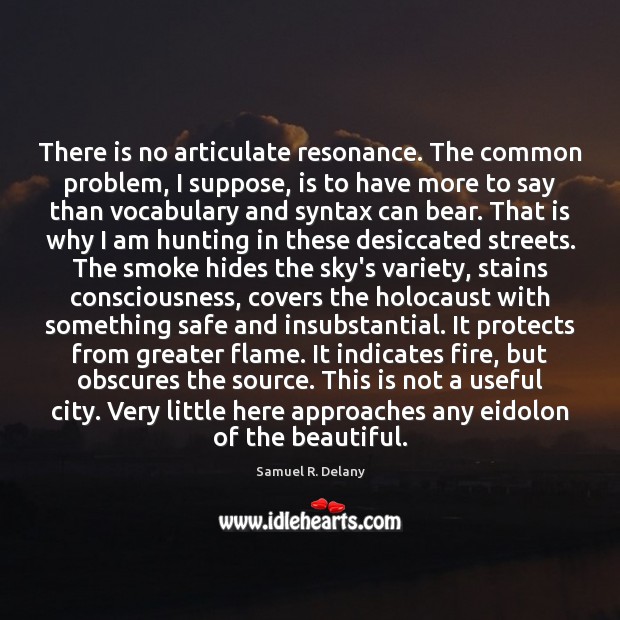 There is no articulate resonance. The common problem, I suppose, is to Samuel R. Delany Picture Quote