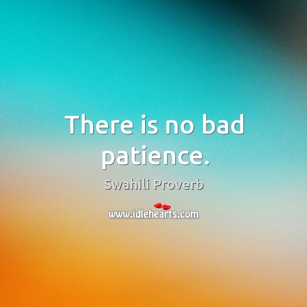There is no bad patience. Swahili Proverbs Image