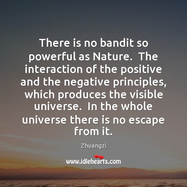 There is no bandit so powerful as Nature.  The interaction of the Zhuangzi Picture Quote