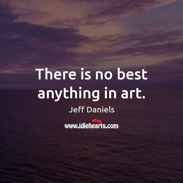 There is no best anything in art. Image
