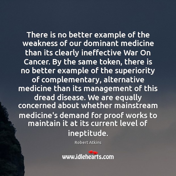There is no better example of the weakness of our dominant medicine Robert Atkins Picture Quote