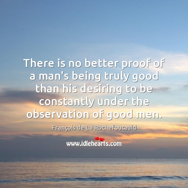 There is no better proof of a man’s being truly good than Men Quotes Image